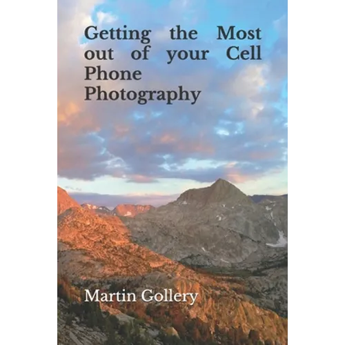 Getting the Most out of your Cell Phone Photography - Paperback