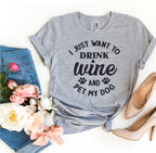 I Just Want To Drink Wine And Pet My Dog T-Shirt