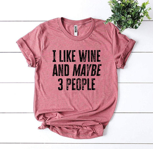 "I Like Wine & Maybe 3 People" Graphic T-Shirt – Bella Canvas | Women's Humor Tee