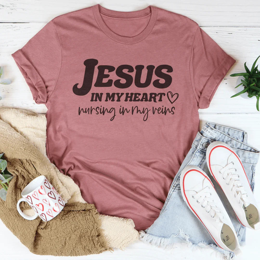 Jesus In My Heart Nursing In My Veins Tee