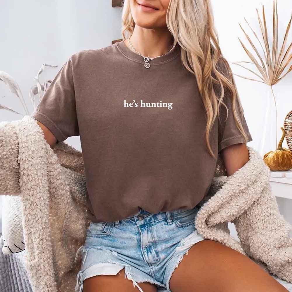 He’s Hunting – Funny Outdoor Lifestyle Comfort Colors Shirt for Women
