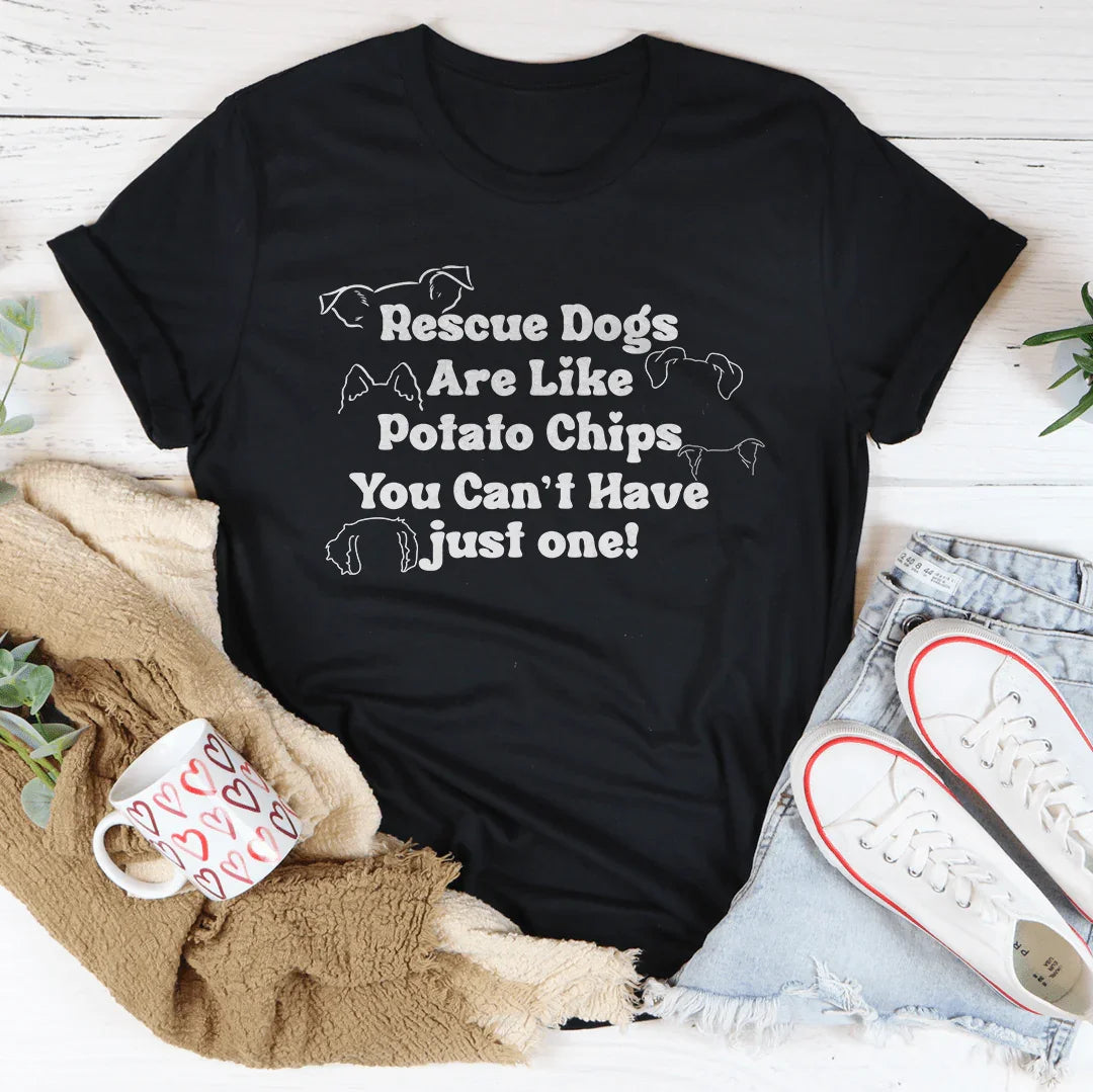 Rescue Dogs Are Like Potato Chips You Can't have Just One Tee